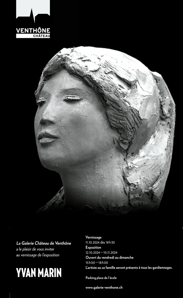 Affiche de l'exposition de l'artiste Yvan Marin à la Galerie Château de Venthône. L'affiche présente un buste sculpté en argile représentant un visage féminin. Les détails de l'événement incluent le vernissage le 11 octobre 2024 à 18h30 et l'exposition du 12 octobre au 10 novembre 2024. L'exposition est ouverte du vendredi au dimanche de 15h00 à 18h00. L'artiste ou sa famille seront présents à chaque session de gardiennage. L'adresse du site web de la galerie est www.galerie-venthone.ch.